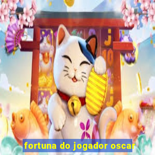 fortuna do jogador oscar